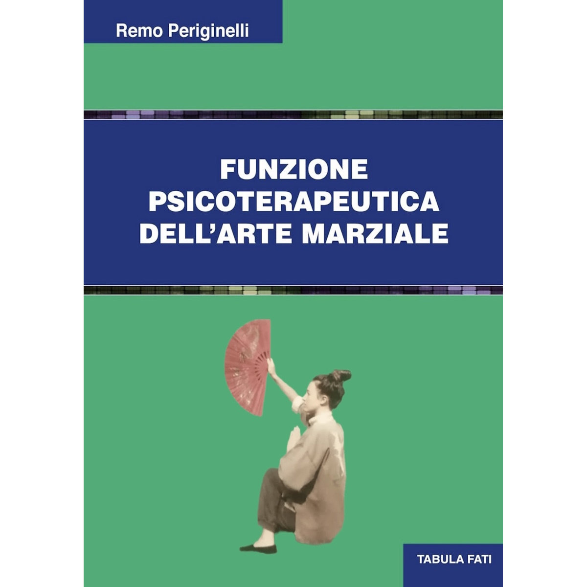 Remo Periginelli - Funzione psicoterapeutica dell’Arte Marziale